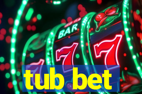 tub bet